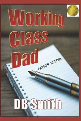 Working Class Dad: A Manual for Fatherhood by Smith, Db