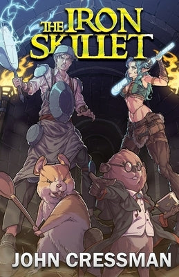 The Iron Skillet: A LitRPG/GameLit Fantasy Adventure by Cressman, John
