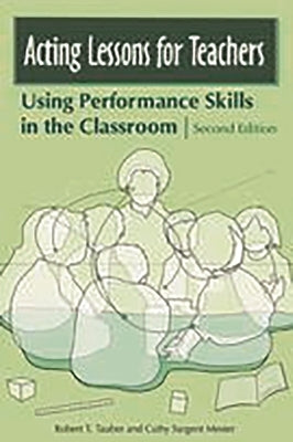 Acting Lessons for Teachers: Using Performance Skills in the Classroom by Tauber, Robert T.