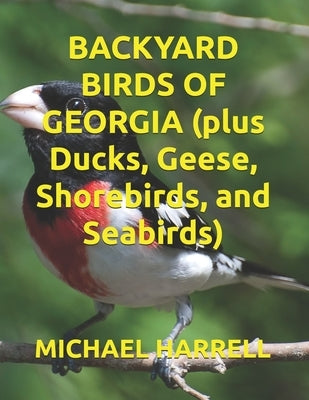 BACKYARD BIRDS OF GEORGIA (plus Ducks, Geese, Shorebirds, and Seabirds) by Harrell, Michael