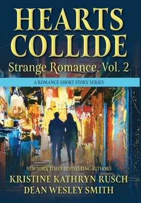 Hearts Collide, Vol. 2: A Strange Romance Short Story Series by Rusch, Kristine Kathryn