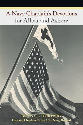A Navy Chaplain's Devotions for Afloat and Ashore by Hornsby, Benny J.