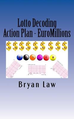 Lotto Decoding: Action Plan - EuroMillions by Law, Bryan
