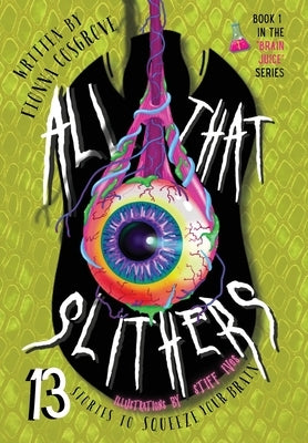 All That Slithers: Thirteen Stories to Squeeze Your Brain by Cosgrove, Fionna T.