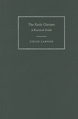 The Early Clarinet: A Practical Guide by Lawson, Colin
