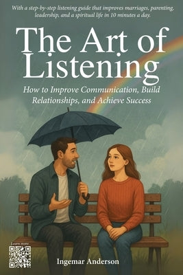 The Art of Listening: How to Improve Communication, Build Relationships, and Achieve Success by Anderson, Ingemar
