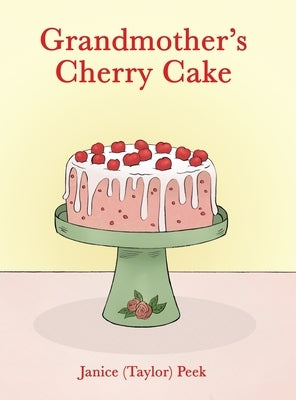 Grandmother's Cherry Cake by Peek, Janice (taylor)