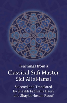 Teachings from a Classical Sufi Master by Al-Jamal, Sidi 'Ali