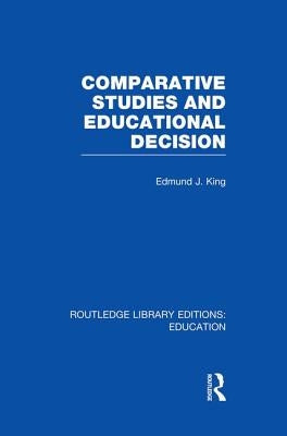 Comparative Studies and Educational Decision by King, Edmund