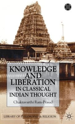 Knowledge and Liberation in Classical Indian Thou by Ram-Prasad, C.