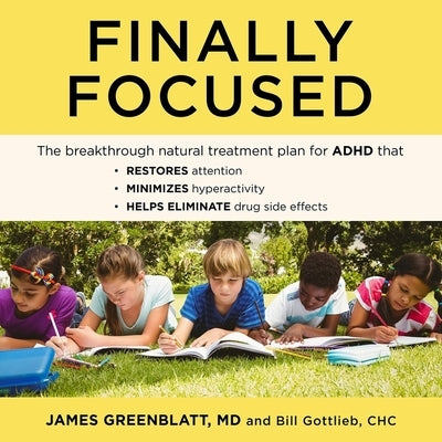 Finally Focused Lib/E: The Breakthrough Natural Treatment Plan for ADHD That Restores Attention, Minimizes Hyperactivity, and Helps Eliminate by Thorne, Stephen R.