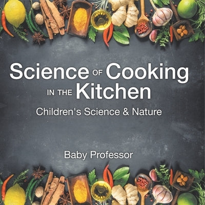 Science of Cooking in the Kitchen Children's Science & Nature by Baby Professor