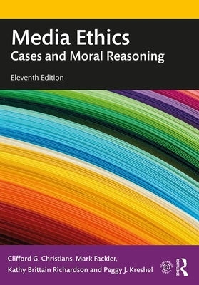 Media Ethics: Cases and Moral Reasoning by Christians, Clifford G.