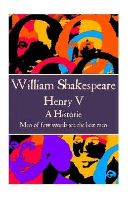 William Shakespeare - Henry V: "Men of few words are the best men" by Shakespeare, William