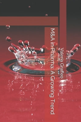 M&A in Pharma: A Growing Trend by Graffeo, Valeria