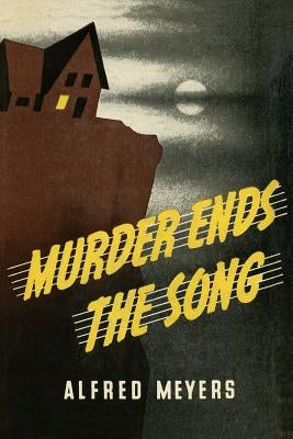 Murder Ends the Song by Meyers, Alfred