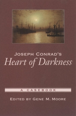 Joseph Conrad's Heart of Darkness: A Casebook by Moore, Gene M.