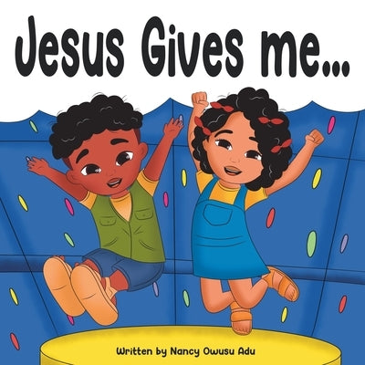 Jesus Gives Me... by Owusu Adu, Nancy