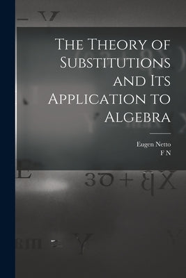The Theory of Substitutions and its Application to Algebra by Netto, Eugen