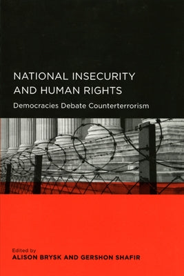 National Insecurity and Human Rights: Democracies Debate Counterterrorism by Brysk, Alison