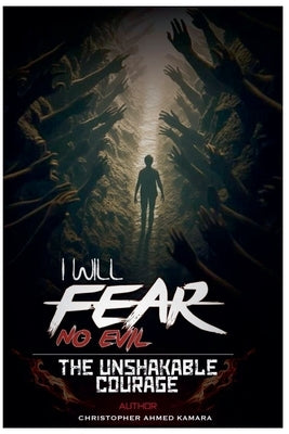 I Will Fear No Evil The Unshakable Courage by Kamara, Christopher Ahmed