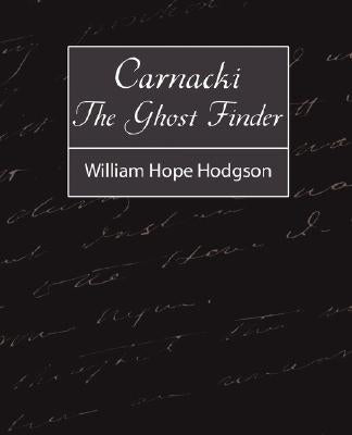 Carnacki, the Ghost Finder by William Hope Hodgson, Hope Hodgson