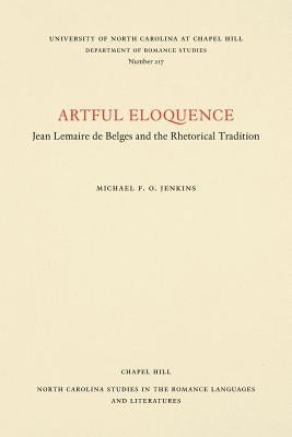 Artful Eloquence: Jean Lemaire de Belges and the Rhetorical Tradition by Jenkins, Michael F. O.