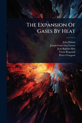 The Expansion Of Gases By Heat by Dalton, John