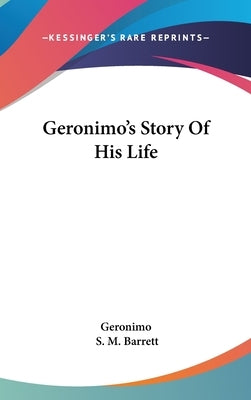 Geronimo's Story Of His Life by Geronimo