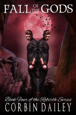 Fall of the Gods: Book four of the Rebirth Series by Dailey, Corbin S.