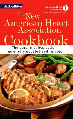 The New American Heart Association Cookbook: A Cookbook by American Heart Association