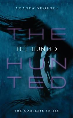 The Hunted: The Complete Series by Shofner, Amanda