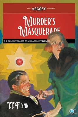 Murder's Masquerade: The Complete Cases of Mike & Trixie, Volume 1 by Flynn, T. T.