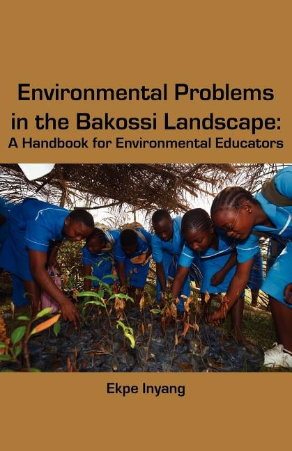 Environmental Problems in the Bakossi Landscape. A Handbook for Environmental Educators by Inyang, Ekpe