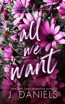 All We Want by Daniels, J.