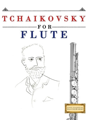 Tchaikovsky for Flute: 10 Easy Themes for Flute Beginner Book by Masterworks, E. C.
