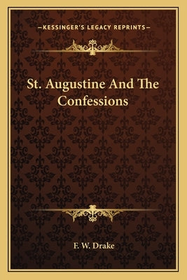 St. Augustine And The Confessions by Drake, F. W.