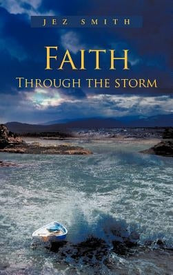 Faith - Through the Storm by Smith, Jez