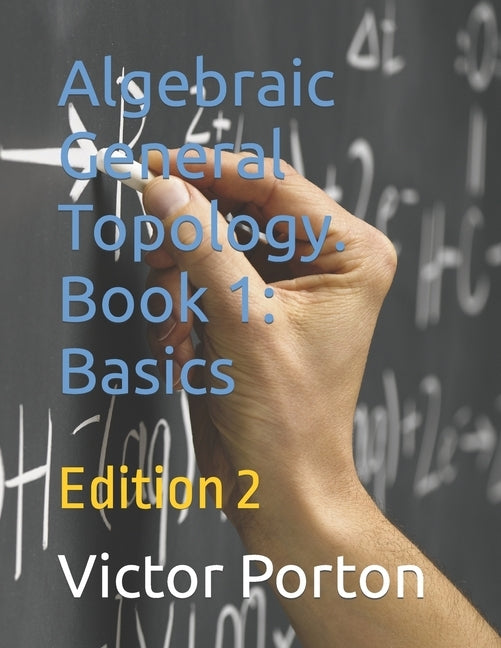 Algebraic General Topology. Book 1: Basics: Edition 2 by Porton, Victor Lvovich