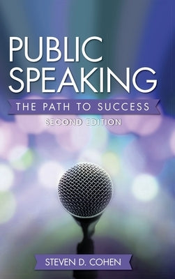 Public Speaking: The Path to Success by Cohen, Steven D.