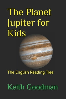 The Planet Jupiter for Kids: The English Reading Tree by Goodman, Keith