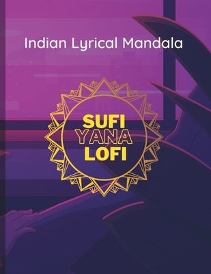 Indian Lyrical Mandala: First of its kind, Sing while you color. by Sharma M., Nitin