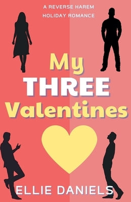 My Three Valentines: A Reverse Harem Holiday Romance by Daniels, Ellie