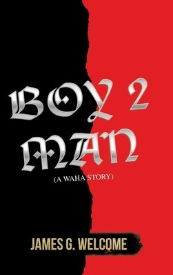 Boy 2 Man: (A Waha Story) by Welcome, James G.