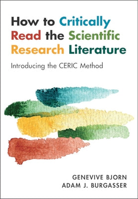 How to Critically Read the Scientific Research Literature: Introducing the Ceric Method by Bjorn, Genevive