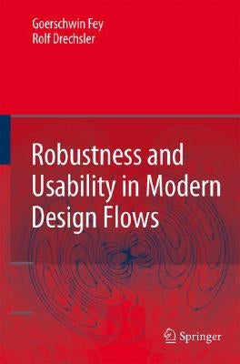 Robustness and Usability in Modern Design Flows by Fey, Görschwin