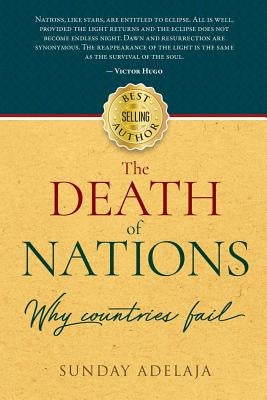 The death of nations. Why countries fail. by Adelaja, Sunday