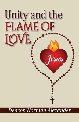 Unity and the Flame of Love by Alexander, Deacon Norman