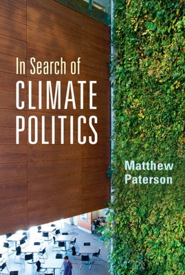 In Search of Climate Politics by Paterson, Matthew