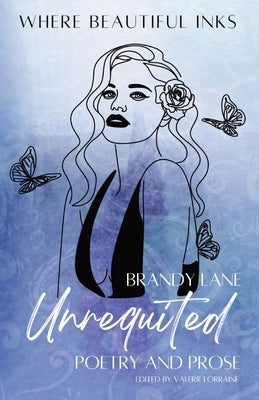 Unrequited: Poetry and Prose by Lane, Brandy